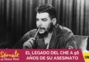 EL LEGADO DEL CHE A 56 AÑOS DE SU ASESINATO