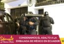 CONDENAMOS EL ASALTO A LA EMBAJADA DE MÉXICO EN ECUADOR